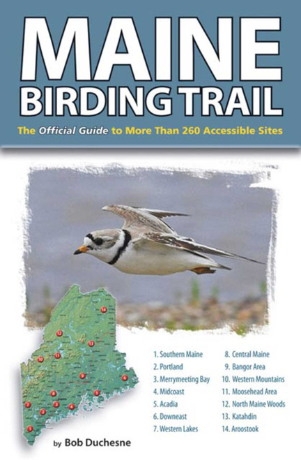 Maine Birding Trail (The Official Guide to More Than 260 Accessible Sites) by Bob Duchesne, 9780892727834