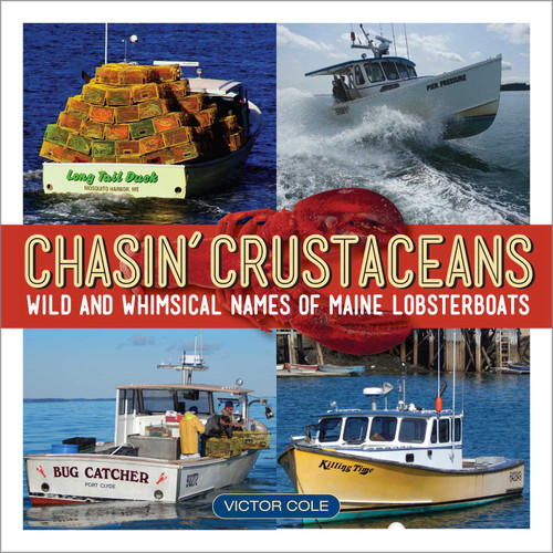 Chasin' Crustaceans (Stories Behind the Names of Maine Lobsterboats) by Victor Cole, 9781608934485