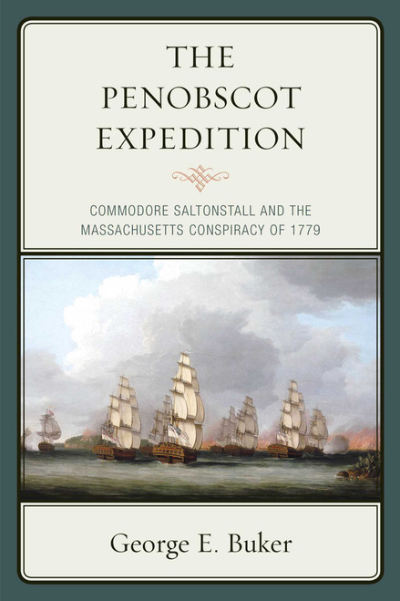 The Penobscot Expedition (Commodore Saltonstall and the Massachusetts Conspiracy of 1779) by George E. Buker, 9781608933563