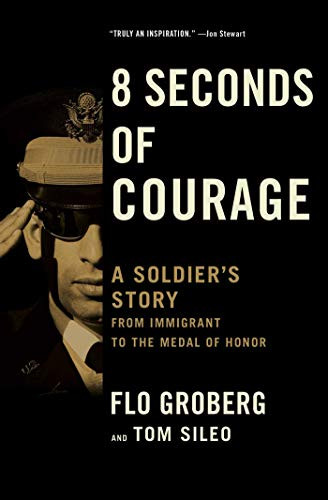 8 Seconds of Courage (A Soldier's Story from Immigrant to the Medal of Honor) by Flo Groberg, Tom Sileo, 9781501165900