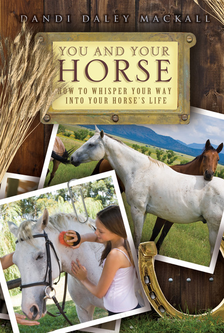 You and Your Horse (How to Whisper Your Way into Your Horse's Life) by Dandi  Daley Mackall, Jeff O'Connor, 9781416964490