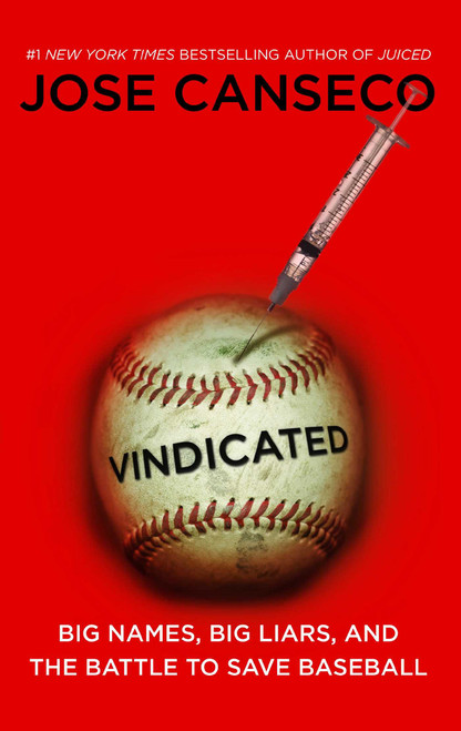Vindicated (Big Names, Big Liars, and the Battle to Save Baseball) by Jose Canseco, 9781416593515
