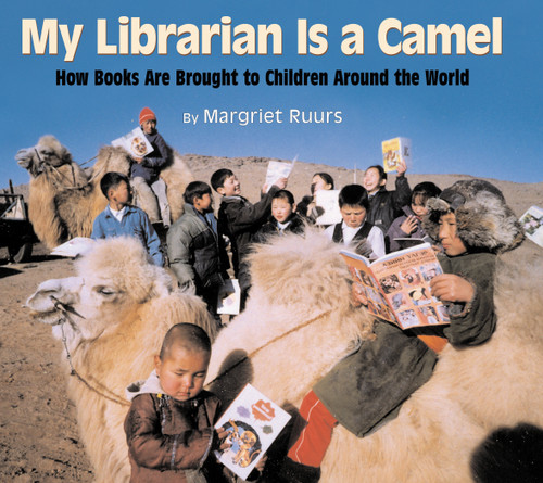 My Librarian is a Camel (How Books Are Brought to Children Around the World) by Margriet Ruurs, 9781590780930