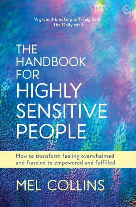 The Handbook for Highly Sensitive People (How to Transform Feeling Overwhelmed and Frazzled to Empowered and Fulfilled) by Mel Collins, 9781786782090