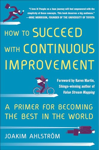 How to Succeed with Continuous Improvement: A Primer for Becoming the Best in the World by Joakim Ahlstrom, 9780071835237