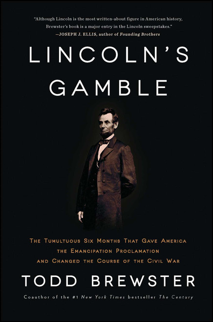 Lincoln's Gamble (The Tumultuous Six Months that Gave America the Emancipation Proclamation and Changed the Course of the Civil War) by Todd Brewster, 9781451693898