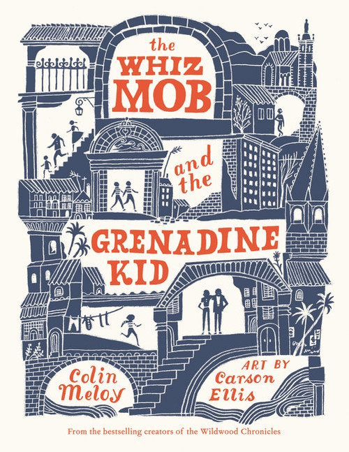 The Whiz Mob and the Grenadine Kid - 9780062342461 by Colin Meloy, Carson Ellis, 9780062342461