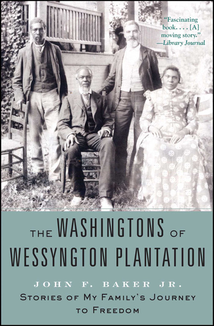 The Washingtons of Wessyngton Plantation (Stories of My Family's Journey to Freedom) by John Baker, 9781416567417