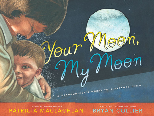 Your Moon, My Moon (A Grandmother's Words to a Faraway Child) by Patricia MacLachlan, Bryan Collier, 9781416979500