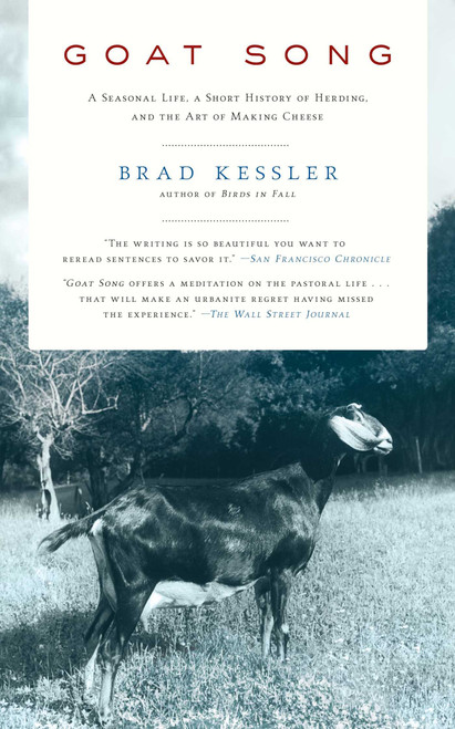 Goat Song (A Seasonal Life, A Short History of Herding, and the Art of Making Cheese) by Brad Kessler, 9781416561002