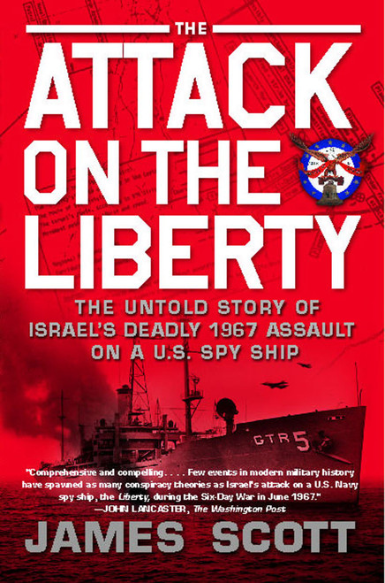 The Attack on the Liberty (The Untold Story of Israel's Deadly 1967 Assault on a U.S. Spy Ship) by James M. Scott, 9781416554837