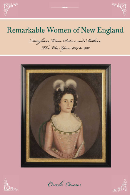 Remarkable Women of New England (Daughters, Wives, Sisters, and Mothers: The War Years 1754 to 1787) by Carole Owens, 9781493016686