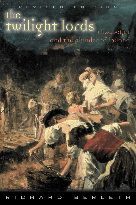 The Twilight Lords (Elizabeth I and the First Irish Holocaust) by Richard Berleth, 9781570983764