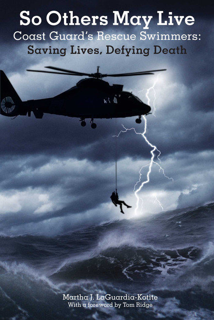 So Others May Live (Coast Guard's Rescue Swimmers: Saving Lives, Defying Death) by Martha Laguardia-Kotite, Tom Ridge, 9781599211596