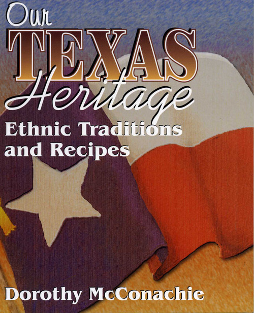 Our Texas Heritage (Ethnic Traditions and Recipes) by Dorothy McConachie, 9781556227851