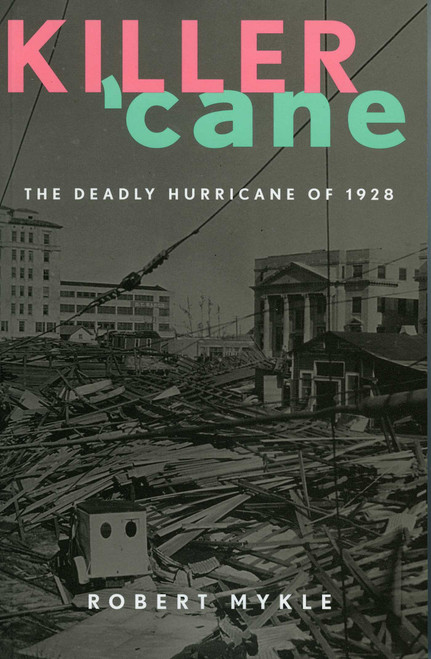 Killer 'Cane (The Deadly Hurricane of 1928) by Robert Mykle, 9781589792982