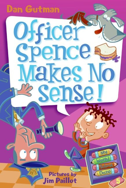 My Weird School Daze #5: Officer Spence Makes No Sense! by Dan Gutman, Jim Paillot, 9780061554094