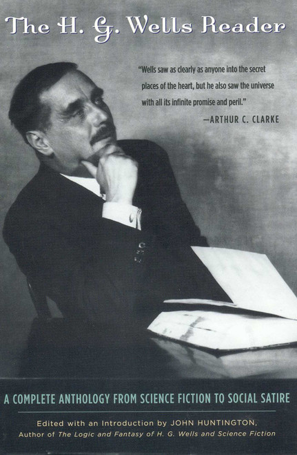 The H.G. Wells Reader (A Complete Anthology from Science Fiction to Social Satire) by John Huntington, 9780878333066