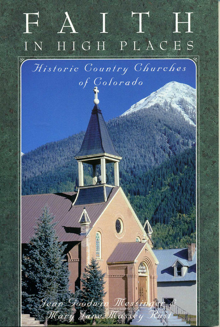 Faith in High Places (Historic Country Churches of Colorado) by Jean Goodwin Messinger, Mary Jane Rust, 9781570980138