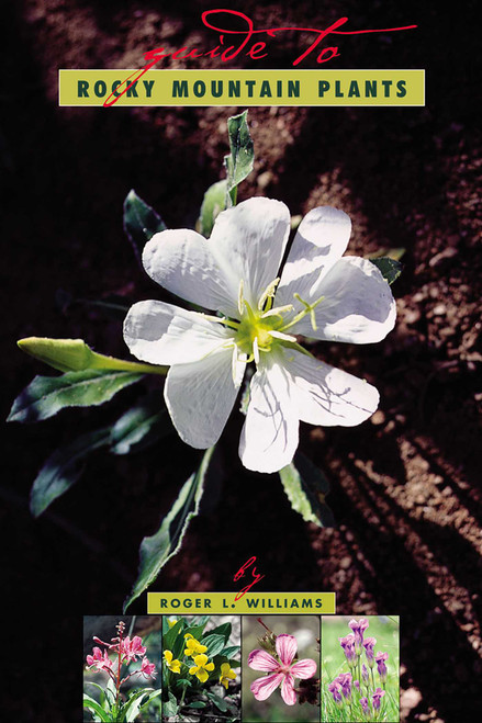 A Guide To Rocky Mountain Plants, Revised by Roger L. Williams, 9781570984129