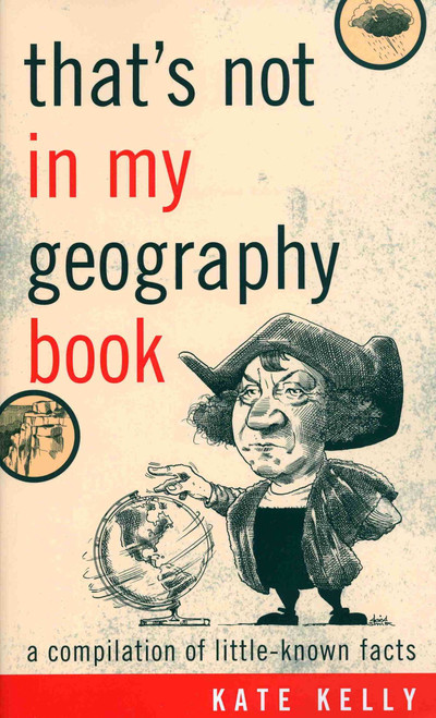 That's Not in My Geography Book (A Compilation of Little-Known Facts) by Kate Kelly, 9781589793408