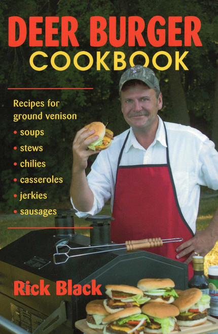 Deer Burger Cookbook (Recipes for Ground Venison Soups, Stews, Chilies, Casseroles, Jerkies, Sausages) by Rick Black, 9780811732871