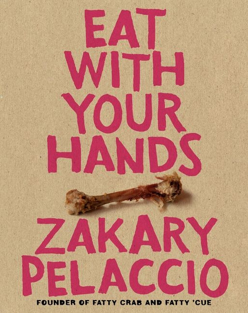 Eat with Your Hands by Zak Pelaccio, 9780061554209