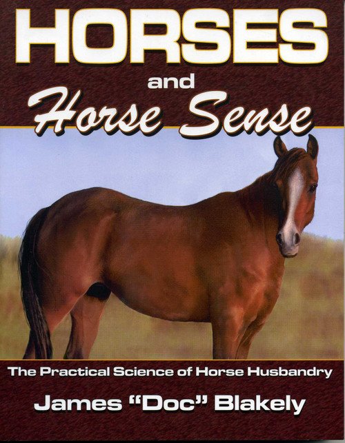 Horses And Horse Sense (The Practical Science of Horse Husbandry) by James Doc rAU Blakely, 9781556224836