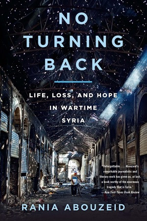 No Turning Back (Life, Loss, and Hope in Wartime Syria) - 9780393356786 by Rania Abouzeid, 9780393356786