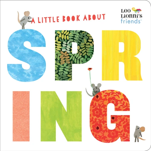 A Little Book About Spring (Leo Lionni's Friends) (A Spring Board Book for Babies and Toddlers) by Leo Lionni, Leo Lionni, Julie Hamilton, 9780525582274