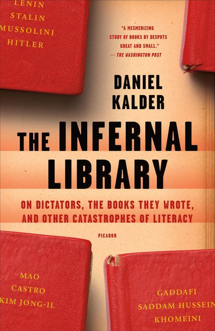 The Infernal Library (On Dictators, the Books They Wrote, and Other Catastrophes of Literacy) - 9781250181602 by Daniel Kalder, 9781250181602
