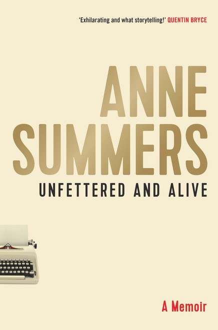 Unfettered and Alive by Anne Summers, 9781743318416