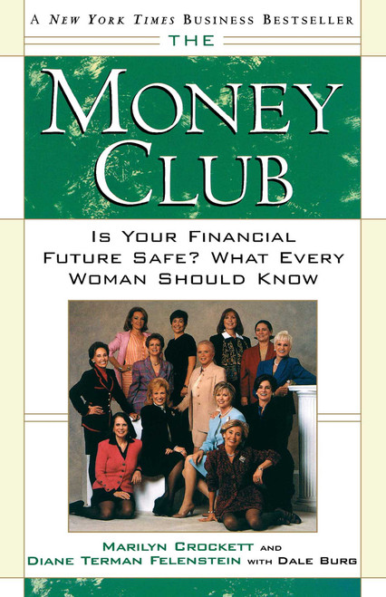 The Money Club (Is Your Financial Future Safe? What Every Woman Should Know) by Marilyn Crockett, Diane Terman Felenstein, Dale Burg, 9780684846057