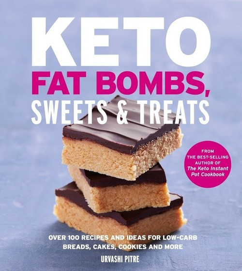 Keto Fat Bombs, Sweets & Treats (Over 100 Recipes and Ideas for Low-Carb Breads, Cakes, Cookies and More) by Urvashi Pitre, 9780358074304