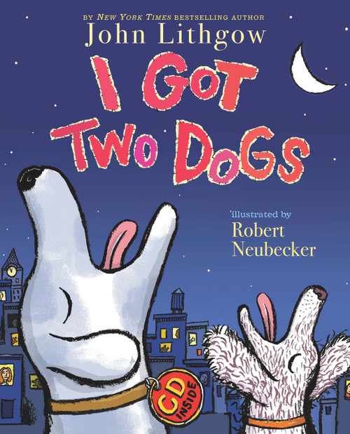 I Got Two Dogs ((Book and CD)) by John Lithgow, Robert Neubecker, 9781416958819