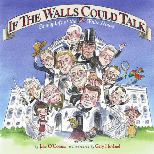 If the Walls Could Talk (Family Life at the White House) by Jane O'Connor, Gary Hovland, 9780689868634