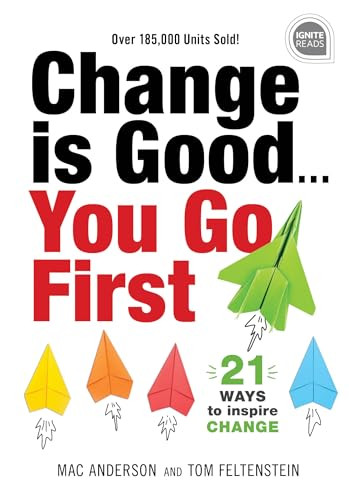 Change is Good...You Go First (21 Ways to Inspire Change) by Tom Feltenstein, Mac Anderson, 9781492679509
