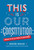 This Is Our Constitution (What It Is and Why It Matters) by Khizr Khan, 9781524770945