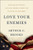Love Your Enemies (How Decent People Can Save America from the Culture of Contempt) by Arthur C. Brooks, 9780062883759