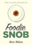 Foodie Snob by Kevin Nelson, 9781493026265