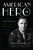 American Hero (The True Story of Tommy Hitchcock--Sports Star, War Hero, and Champion of the War-Winning P-51 Mustang) by Nelson W. Aldrich, Richard  L. Jackson, W. Averell Harriman, 9781493022878
