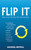 Flip It (How to Get the Best Out of Everything) by Michael Heppell, 9781620877814