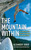 The Mountain Within (The True Story of the World's Most Extreme Free-Ascent Climber) by Alexander Huber, Anna Brailovsky, 9781602399884