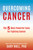 Overcoming Cancer (The 5 Most Powerful Tools for Fighting Cancer) by Gary Null, 9781510715707