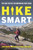 Hike Smart (Tips and Tactics for Improving Your Treks) by Ann Marie Brown, Terra Breeden, 9781510708518