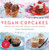 Vegan Cupcakes (Delicious and Dairy-Free Recipes to Sweeten the Table) by Toni Rodríguez, 9781634503457