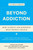 Beyond Addiction (How Science and Kindness Help People Change) by Jeffrey Foote, Carrie Wilkens, Nicole Kosanke, Stephanie Higgs, Holly Whitaker, 9781476709482