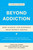 Beyond Addiction (How Science and Kindness Help People Change) by Jeffrey Foote, Carrie Wilkens, Nicole Kosanke, Stephanie Higgs, Holly Whitaker, 9781476709482