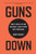 Guns Down (How to Defeat the NRA and Build a Safer Future with Fewer Guns) by Igor Volsky, 9781620973196