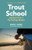 Trout School (Lessons from a Fly-Fishing Master) by Mark Hume, Mo Bradley, 9781771644167